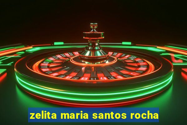 zelita maria santos rocha